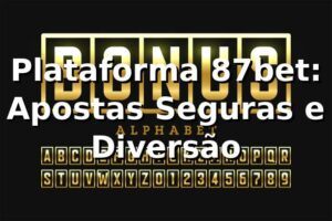 Plataforma 87bet: Apostas Seguras e Diversão ⭐